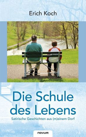 Die Schule des Lebens – satirische Geschichten aus (m)einem Dorf von Koch,  Erich