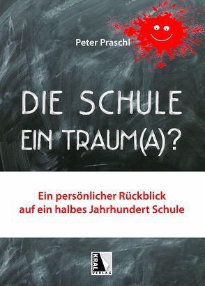 Die Schule – Ein Traum(a)? von Praschl,  Peter