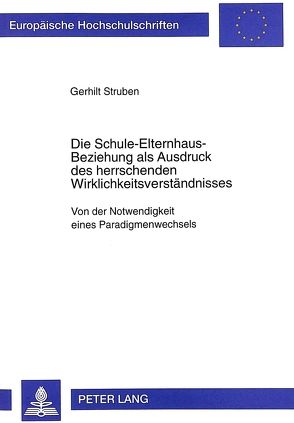 Die Schule-Elternhaus-Beziehung als Ausdruck des herrschenden Wirklichkeitsverständnisses von Struben,  Gerhilt