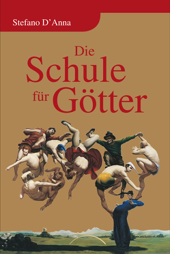 Die Schule für Götter von D'Anna,  Stefano, Dörfler,  Helmut