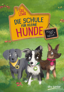 Die Schule für kleine Hunde – Polly, Pip und Nelly von Grote,  Anja, Lewis,  Gill, Seuß,  Siggi