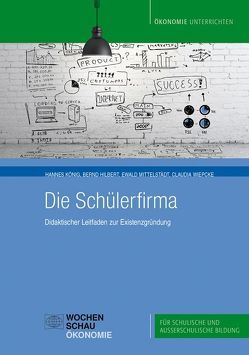 Die Schülerfirma von Hilbert,  Bernd, König,  Hannes, Mittelstädt,  Ewald, Wiepcke,  Claudia