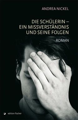 Die Schülerin – ein Missverständnis und seine Folgen von Nickel,  Andrea