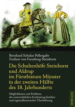 Die Schultenhöfe Steinhorst und Aldrup im Fürstbistum Münster in der zweiten Hälfte des 18. Jahrhunderts von Schulze Pellengahr,  Bernhard