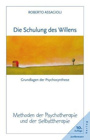 Die Schulung des Willens von Assagioli,  Roberto, Sauerbrei,  Michael