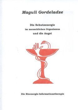 Die Schutzenergie im menschlichen Körper und die Angst von Gordeladze,  Maguli