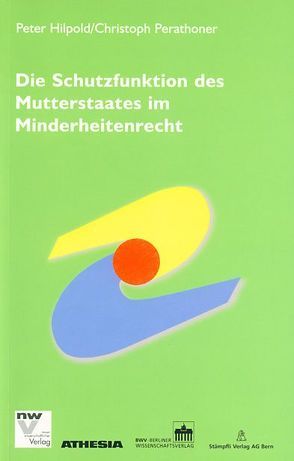 Die Schutzfunktion des Mutterstaates im Minderheitenrecht von Hilpold,  Peter, Perathoner,  Christoph