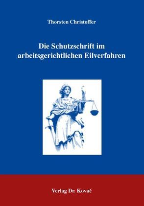 Die Schutzschrift im arbeitsgerichtlichen Eilverfahren von Christoffer,  Thorsten