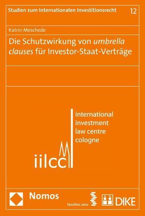 Die Schutzwirkung von umbrella clauses für Investor-Staat-Verträge von Meschede,  Katrin