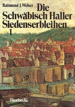 Die Schwäbisch Haller Siedenserbleihen von Elsener,  Ferdinand, Weber,  Raimund J