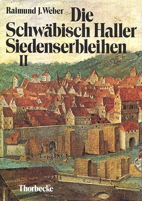 Die Schwäbisch Haller Siedenserbleihen von Weber,  Raimund J