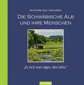 Die Schwäbische Alb und ihre Menschen von Käflein,  Achim, Weiler,  Bernd