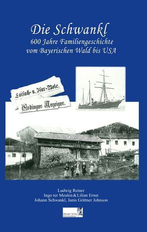 Die Schwankl – 600 Jahre Familiengeschichte von Ernst,  Lilian, Grittner-Johnson,  Janis, Meulen,  Ingo ter, Reiner,  Ludwig, Schwankl,  Johann