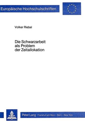 Die Schwarzarbeit als Problem der Zeitallokation von Riebel,  Volker