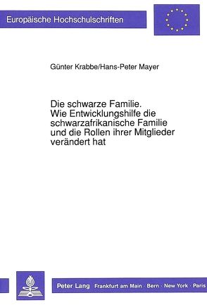 Die schwarze Familie. Wie Entwicklungshilfe die schwarzafrikanische Familie und die Rollen ihrer Mitglieder verändert hat von Mayer,  Hans-Peter