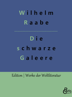 Die schwarze Galeere von Gröls-Verlag,  Redaktion, Raabe,  Wilhelm