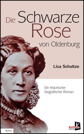 Die schwarze Rose von Oldenburg von Schultze-Marg,  Lisa