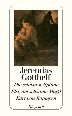 Die schwarze Spinne / Elsi, die seltsame Magd / Kurt von Koppigen von Gotthelf,  Jeremias