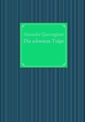 Die schwarze Tulpe von Querengässer,  Alexander