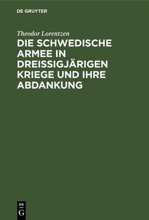 Die Schwedische Armee in Dreissigjärigen Kriege und ihre Abdankung von Lorentzen,  Theodor