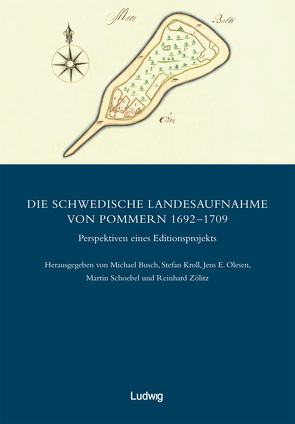 Die schwedische Landesaufnahme von Vorpommern 1692–1709 / Die schwedische Landesaufnahme von Pommern 1692–1709 – Perspektiven eines Editionsprojekts von Busch,  Michael, Historische Kommission für Pommern e.V., Kroll,  Stefan, Olesen,  Jens E., Schoebel,  Martin, Zölitz,  Reinhard