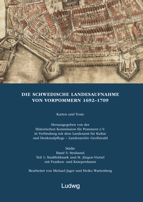 Die schwedische Landesaufnahme von Vorpommern 1692–1709 / Die Schwedische Landesaufnahme von Vorpommern 1692–1709. Stralsund: Stadtfeldmark und St. Jürgen-Viertel mit Franken- und Knieperdamm von Asmus,  Ivo, Historische Kommission für Pommern e.V., Jäger,  Michael, Landesarchiv Greifswald, , Möller,  Gunnar, Porada,  Haik Thomas, Schleinert,  Dirk, Wartenberg,  Heiko