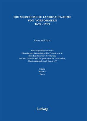 Die schwedische Landesaufnahme von Vorpommern 1692–1709 / Die schwedische Landesaufnahme von Vorpommern 1692–1709. Barth von Gesellschaft für pommersche Geschichte,  Altertumskunde und Kunst e.V., Historische Kommission für Pommern e.V., Landesarchiv Greifswald, 