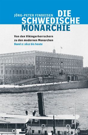 Die schwedische Monarchie – Von den Vikingerherrschern zu den modernen Monarchen, Band 2 von Findeisen,  Jörg-Peter