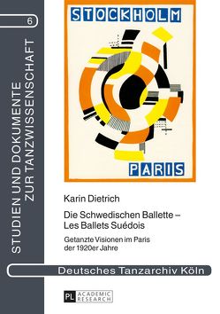 Die Schwedischen Ballette – Les Ballets Suédois von Dietrich,  Karin