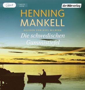 Die schwedischen Gummistiefel von Mankell,  Henning, Milberg,  Axel, Reichel,  Verena