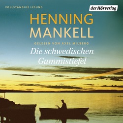 Die schwedischen Gummistiefel von Mankell,  Henning, Milberg,  Axel, Reichel,  Verena