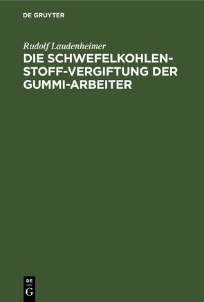 Die Schwefelkohlenstoff-Vergiftung der Gummi-Arbeiter von Laudenheimer,  Rudolf