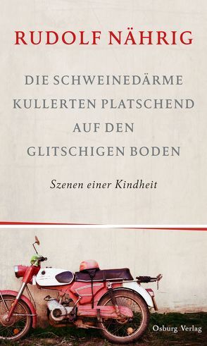 Die Schweinedärme kullerten platschend auf den glitschigen Boden von Nährig,  Rudolf