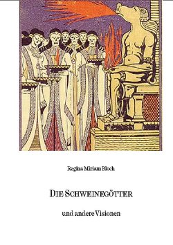 Die Schweinegötter und andere Visionen von Bloch,  Regina Miriam, Eberwein,  Detlef