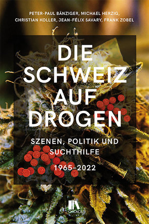 Die Schweiz auf Drogen von Bänziger,  Peter-Paul, Herzig,  Michael, Koller,  Christian, Savary,  Jean-Félix, Zobel,  Frank