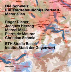 Die Schweiz – ein städtebauliches Portrait von de Meuron,  Pierre, Diener,  Roger, ETH Studio Basel - Institut Stadt der Gegenwart, Herzog,  Jacques, Meili,  Marcel, Schmid,  Christian