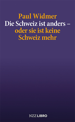 Die Schweiz ist anders – oder sie ist keine Schweiz mehr von Widmer,  Paul