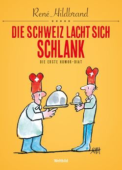 Die Schweiz lacht sich schlank von Hildbrand,  René, Scapa,  Ted