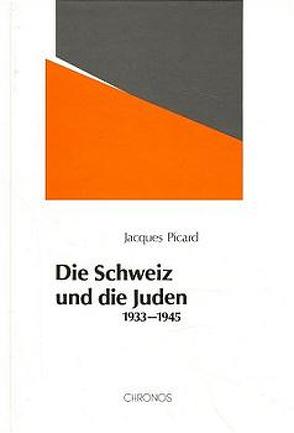 Die Schweiz und die Juden 1933-1945 von Picard,  Jacques