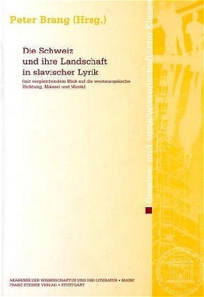 Die Schweiz und ihre Landschaft in slavischer Lyrik (mit vergleichendem Blick auf die westeuropäische Dichtung, Malerei und Musik) von Brang,  Peter