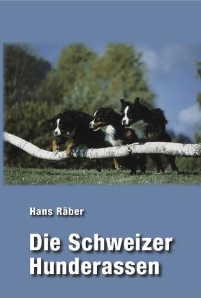 Die Schweizer Hunderassen von Räber,  Hans