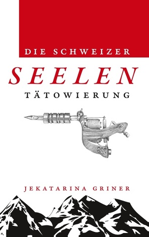 Die Schweizer Seelentätowierung von Griner,  Jekatarina