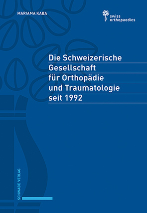 Die Schweizerische Gesellschaft für Orthopädie und Traumatologie seit 1992 von Kaba,  Mariama