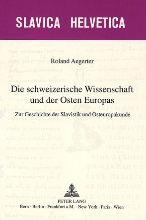 Die schweizerische Wissenschaft und der Osten Europas von Aegerter,  Roland