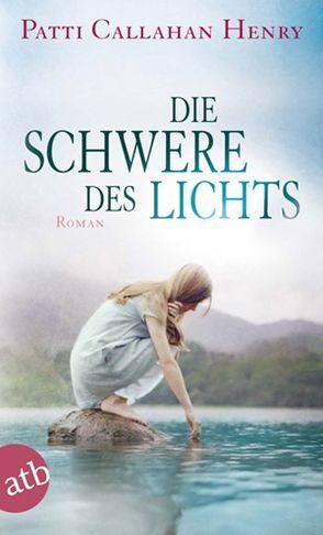 Die Schwere des Lichts von Henry,  Patti Callahan, Witthuhn,  Karen