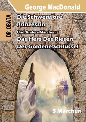 Die Schwerelose Prinzessin, Das Herz des Riesen Und Der Goldene Schlüssel von Obata,  Dr. Obi