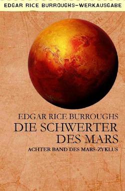 DIE SCHWERTER DES MARS von Burroughs,  Edgar Rice, Dörge,  Christian, Woiwode,  Gabriele C.