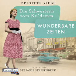 Die Schwestern vom Ku’damm. Wunderbare Zeiten von Riebe,  Brigitte, Stappenbeck,  Stefanie