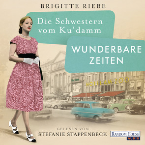 Die Schwestern vom Ku’damm. Wunderbare Zeiten von Riebe,  Brigitte, Stappenbeck,  Stefanie