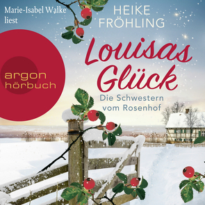 Die Schwestern vom Rosenhof. Louisas Glück von Fröhling,  Heike, Walke,  Marie-Isabel